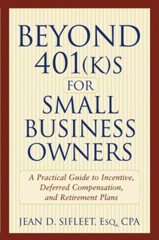 Paperback Beyond 401(k)S for Small Business Owners: A Practical Guide to Incentive, Deferred Compensation, and Retirement Plans Book