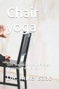 Paperback Chair yoga: Open Sequences to Build Strength, Flexibility, and Inner Calm Book