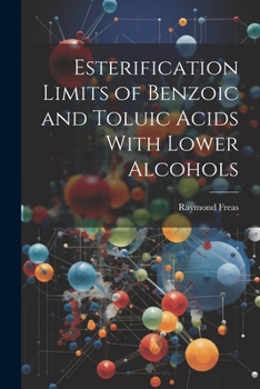 Paperback Esterification Limits of Benzoic and Toluic Acids With Lower Alcohols Book