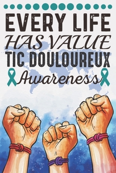 Every Life Has Value Tic Douloureux Awareness: College Ruled Value Tic Douloureux Awareness Journal, Diary, Notebook 6 x 9 inches with 100 Pages