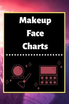 Makeup Face Charts: Blank Workbook Paper Practice Face Charts For Makeup Artists 6" x 9" 100 Pages Perfect Gift
