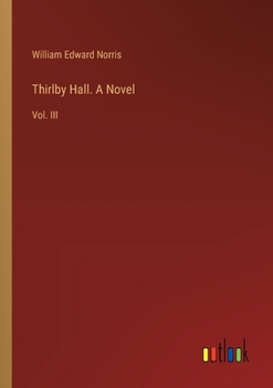 Thirlby Hall. A Novel: Vol. III