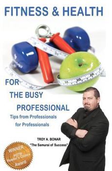 Paperback Fitness & Health for the Busy Professional: Tips from Professionals for Professionals Book