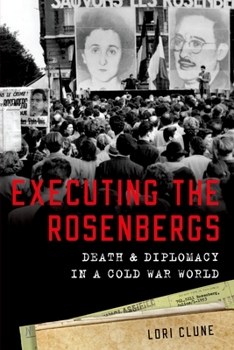 Paperback Executing the Rosenbergs: Death and Diplomacy in a Cold War World Book