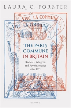 Hardcover The Paris Commune in Britain: Radicals, Refugees, and Revolutionaries After 1871 Book