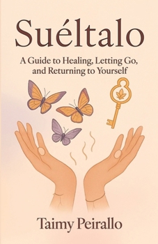 Paperback Suéltalo, A Guide to Healing, Letting Go, and Returning to Yourself Book