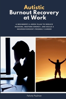 Paperback Autistic Burnout Recovery at Work: A Beginner's 4-Week Plan to Reduce Masking, Restore Energy, and Build a Neurodivergent-Friendly Career Book