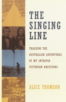 Paperback The Singing Line: Tracking the Australian Adventures of My Intrepid Victorian Ancestors Book