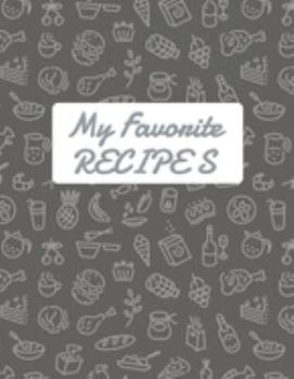 My Favorite Recipe: Blank Recipe DIY cookbook Journals to Write In Favorite Recipes and your own food chef Meals for your family or kids 8.5"x11" 140 pages