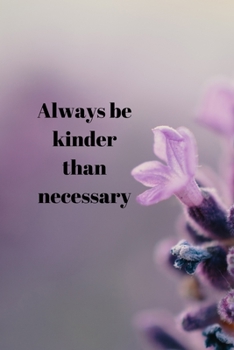 Paperback Always be kinder than necessary: Positive Quote Notebook/Journal/Diary (6 x 9) 120 Lined pages Book