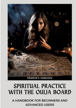 Paperback Spiritual Practice with the Ouija Board: A Handbook for Beginners and Advanced Users Book