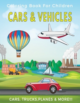 CARS & VEHICLES: Coloring Books For Children | Cars, Trucks, Planes, and More !!!