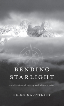 Bending Starlight: a collection of poetry and short stories