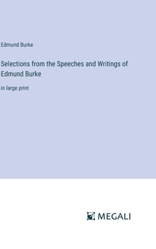 Hardcover Selections from the Speeches and Writings of Edmund Burke: in large print Book