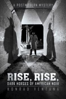 Paperback Rise, Rise, Dark Horses of American Noir: A Postmodern Mystery Book