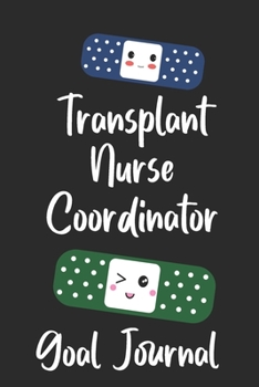 Transplant Nurse Coordinator Goal Journal: Goal Prompts Journal and Planner Undated For Nurses