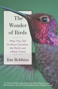 Hardcover The Wonder of Birds: What They Tell Us about Ourselves, the World, and a Better Future Book