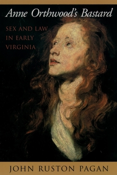 Paperback Anne Orthwood's Bastard: Sex and Law in Early Virginia Book