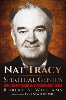 Paperback Nat Tracy - Spiritual Genius: His Life, Ministry, Philosophy, and an Introduction to His Theology Book
