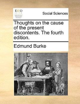 Paperback Thoughts on the Cause of the Present Discontents. the Fourth Edition. Book