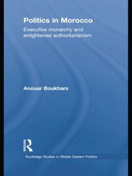 Paperback Politics in Morocco: Executive Monarchy and Enlightened Authoritarianism Book