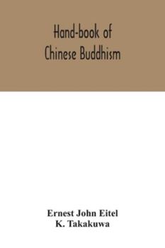 Paperback Hand-book of Chinese Buddhism, being a Sanskrit-Chinese dictionary with vocabularies of Buddhist terms in Pali, Singhalese, Siamese, Burmese, Tibetan, Book