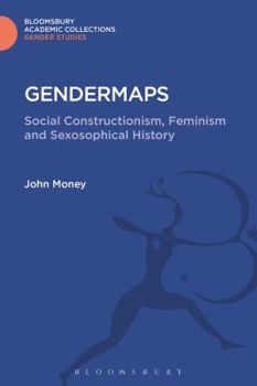 Hardcover Gendermaps: Social Constructionism, Feminism and Sexosophical History Book