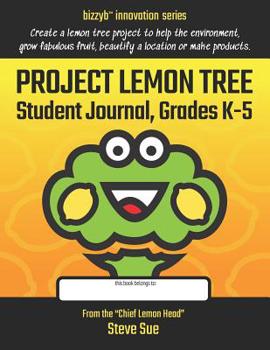 Paperback Project Lemon Tree Student Journal, Grades K-5: Create a Lemon Tree Project to Help Environment, Grow Fabulous Fruit, Beautify a Location or Make Prod Book
