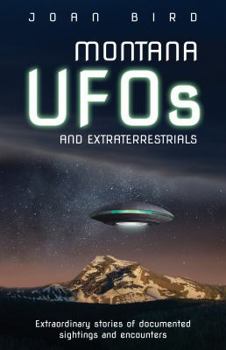 Paperback Montana UFOs and Extraterrestrials: Extraordinary Stories of Documented Sightings and Encounters Book