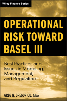 Hardcover Operational Risk Toward Basel III: Best Practices and Issues in Modeling, Management, and Regulation Book