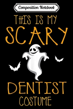 Paperback Composition Notebook: This Is My Scary Dentist Halloween Costume Journal/Notebook Blank Lined Ruled 6x9 100 Pages Book