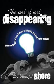 Paperback The Art of Not Disappearing: Discover the gift of your God-given identity and let it shine through Book