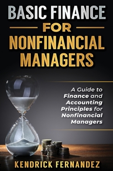 Hardcover Basic Finance for Nonfinancial Managers: A Guide to Finance and Accounting Principles for Nonfinancial Managers Book