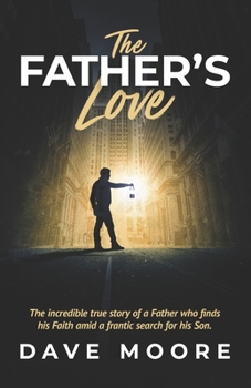 Paperback The Father's Love: Amid a Frantic Search for His Son, a Father finds His faith Book