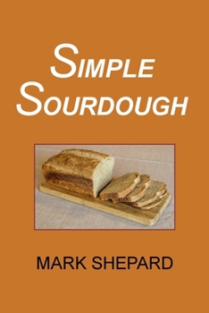 Paperback Simple Sourdough: How to Bake the Best Bread in the World Book