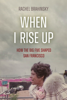 Paperback When I Rise Up: How the Big Five Shaped San Francisco Book