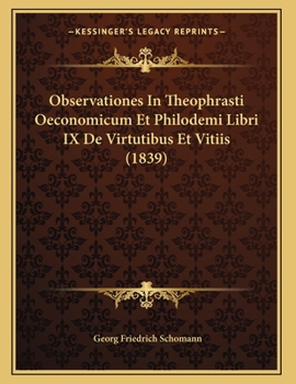 Paperback Observationes In Theophrasti Oeconomicum Et Philodemi Libri IX De Virtutibus Et Vitiis (1839) [Latin] Book