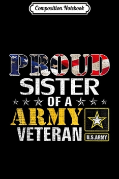 Composition Notebook: Proud Sister Of A Army Veteran American Flag Military Gift  Journal/Notebook Blank Lined Ruled 6x9 100 Pages