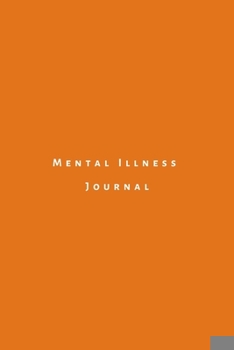 Paperback Mental illness Journal: A psychological disorder workbook to track triggers, symptoms and medication for depression, anxiety, schizophrenia, a Book