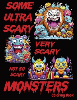 Paperback Some Ultra Scary, Very Scary, Not-So-Scary Monsters Coloring Book: Weird Monster Coloring Book