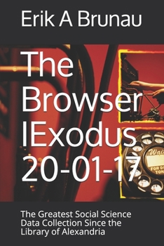 Paperback The Browser IExodus 20-01-17: The Greatest Social Science Data Collection Since the Library of Alexandria Book