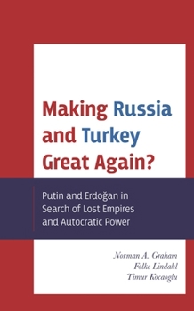 Hardcover Making Russia and Turkey Great Again?: Putin and Erdogan in Search of Lost Empires and Autocratic Power Book