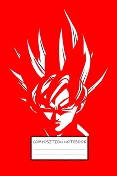Composition Notebook: DBZ Son Goku Dragon Ball Super Z Soft Glossy Cover College Ruled Lined Pages Book for Boys 6 x 9 Inches 110 Pages: Paperback