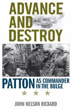 Hardcover Advance and Destroy: Patton as Commander in the Bulge Book