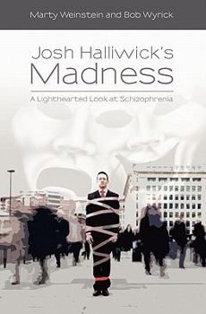 Paperback Josh Halliwick's Madness: A Lighthearted Look at Schizophrenia Book