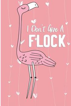 Paperback I Don't Give A Flock: Cute Pink Flamingo Blank Lined Note Book