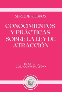 Paperback Conocimientos Y Pr?cticas Sobre La Ley de Atracci?n: serie de 4 libros [Spanish] Book