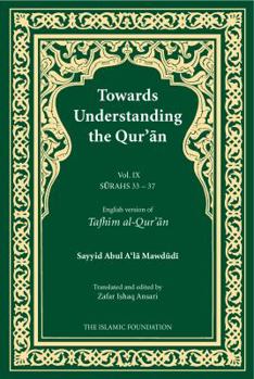 Paperback Towards Understanding the Qur'an (Tafhim al-Qur'an) Volume 9: Surah 33 (Al-Ahzab) to Surah 37 (Al-Saffat) (Tafhim al-Qur'an Tafsir) Book