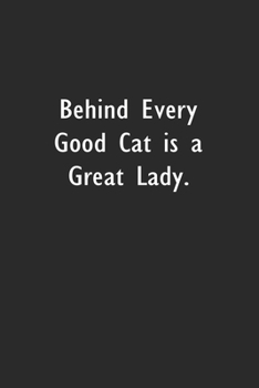 Paperback Behind Every Good Cat Is A Great Lady: Lined Notebook (110 Pages 6" x 9" ) Book
