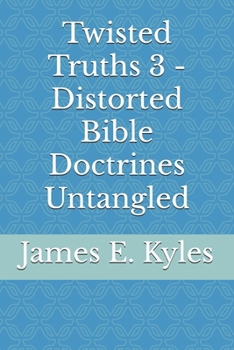 Paperback Twisted Truths 3 - Distorted Bible Doctrines Untangled Book